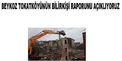  Beykoz İlçesi Tokat Köyünün Bilirkişi Raporunu Açıklıyoruz 