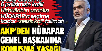 FLAŞ HABER AKP'den HÜDAPAR Genel Başkanına konuşma yasağı