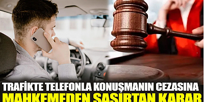 FLAŞ HABER Trafikte telefonla konuşmanın cezasına mahkemeden şaşırtan karar