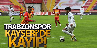Trabzonspor, Kayseri'de kayıp!