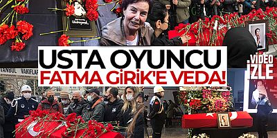 Usta isim Fatma Girik son yolculuğuna uğurlandı