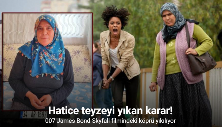 007 James Bond-Skyfall filminde oynayan Hatice teyze, köprü yıkılacağı için üzgün