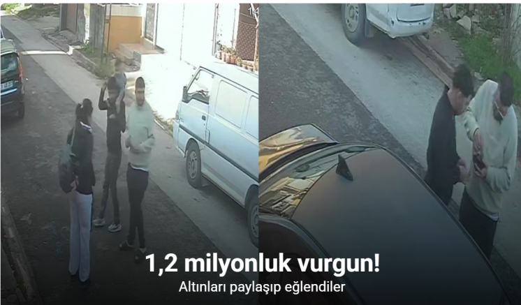 1,2 milyonluk vurgun: Altınları paylaşıp eğlendiler