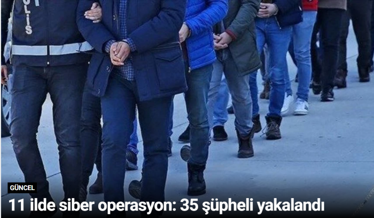 11 ilde siber operasyon: 35 şüpheli yakalandı