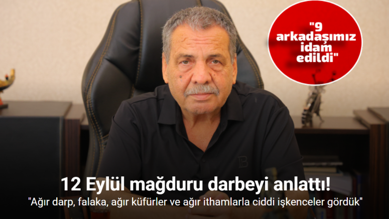 12 Eylül mağduru darbeyi anlattı: 