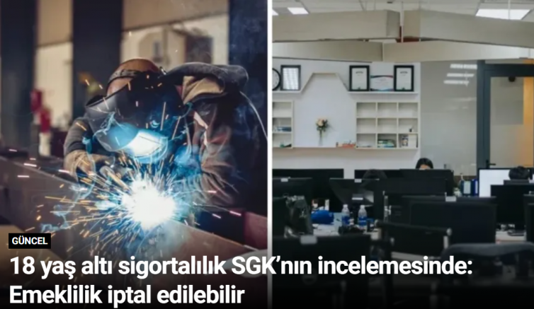 18 yaş altı sigortalılık SGK’nın incelemesinde: Emeklilik iptal edilebilir