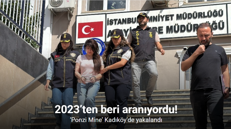2023’ten beri aranıyordu: ‘Ponzi Mine’ Kadıköy’de yakalandı
