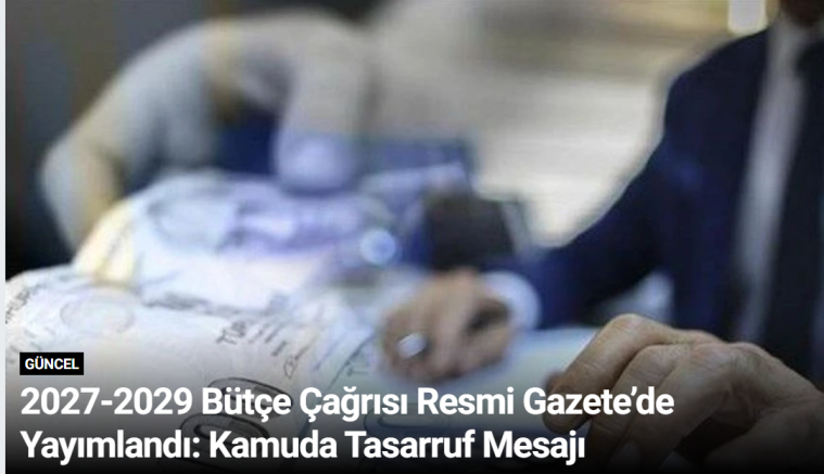 2027-2029 Bütçe Çağrısı Resmi Gazete’de Yayımlandı: Kamuda Tasarruf Mesajı