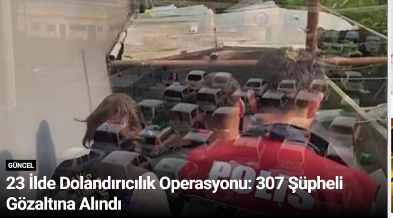 23 İlde Dolandırıcılık Operasyonu: 307 Şüpheli Gözaltına Alındı