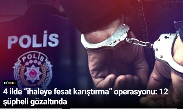4 ilde “ihaleye fesat karıştırma” operasyonu: 12 şüpheli gözaltında