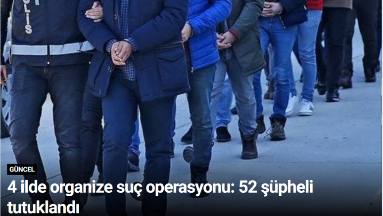 4 ilde organize suç operasyonu: 52 şüpheli tutuklandı