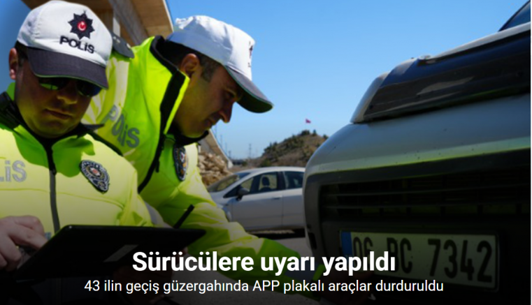 43 ilin geçiş güzergahında APP plakalı araçlar durduruldu: Sürücülere uyarı yapıldı