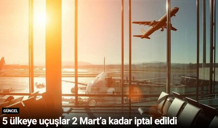 5 ülkeye uçuşlar 2 Mart’a kadar iptal edildi