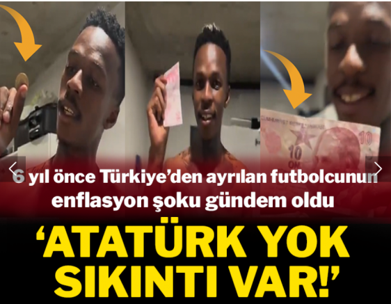6 yıl önce Türkiye'den ayrılan futbolcunun enflasyon şoku gündem oldu: 'Atatürk yok sıkıntı var!'