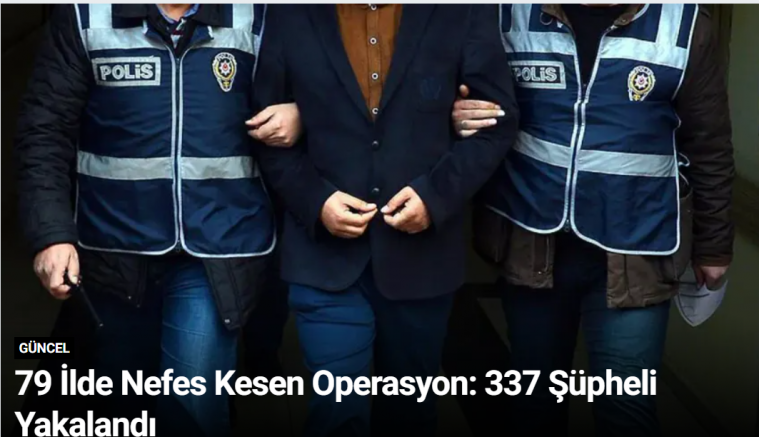 79 İlde Nefes Kesen Operasyon: 337 Şüpheli Yakalandı