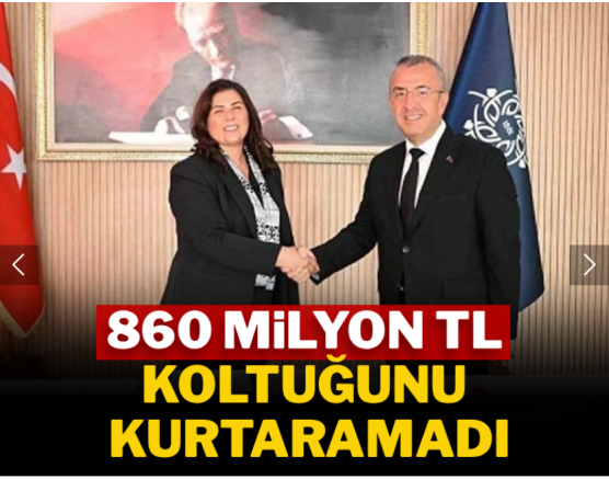 860 milyon TL koltuğunu kurtaramadı