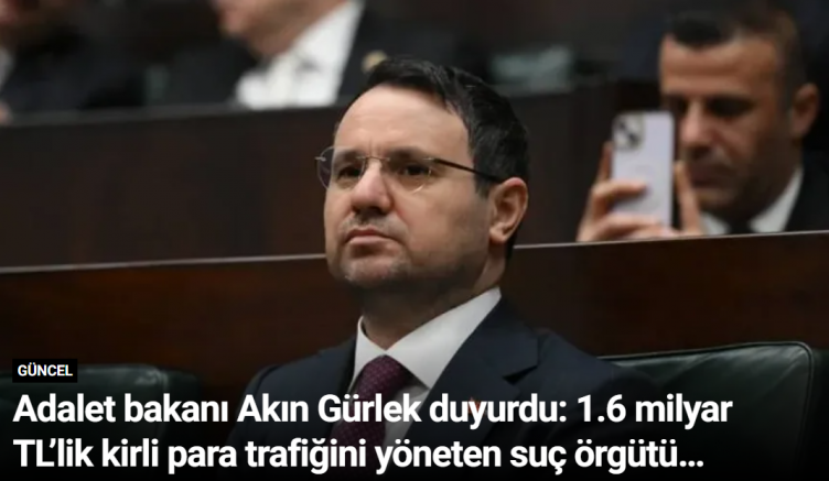 Adalet bakanı Akın Gürlek duyurdu: 1.6 milyar TL’lik kirli para trafiğini yöneten suç örgütü çökertildi