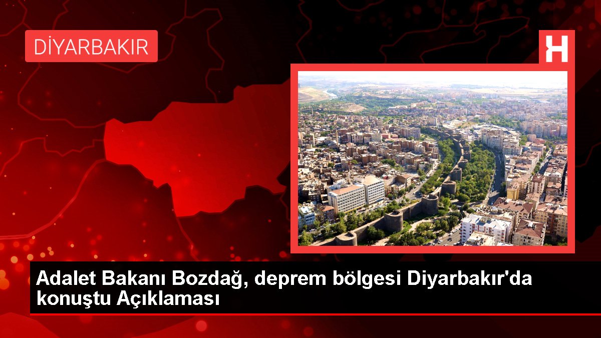 Adalet Bakanı Bozdağ, deprem bölgesi Diyarbakır'da konuştu Açıklaması