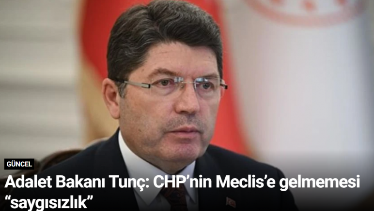 Adalet Bakanı Tunç: CHP’nin Meclis’e gelmemesi “saygısızlık”