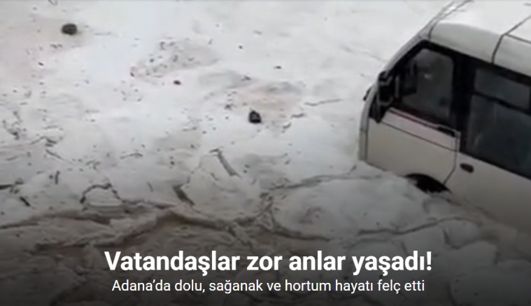 Adana’da dolu, sağanak ve hortum hayatı felç etti