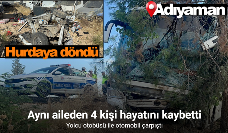Adıyaman’da feci kaza: 4 ölü, 1 yaralı