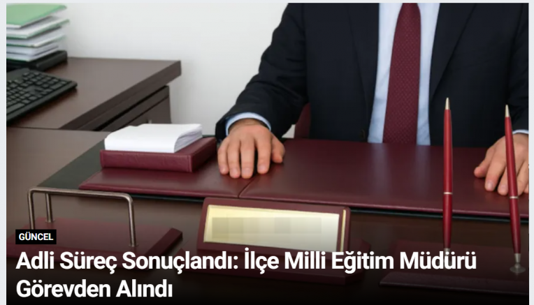 Adli Süreç Sonuçlandı: İlçe Milli Eğitim Müdürü Görevden Alındı