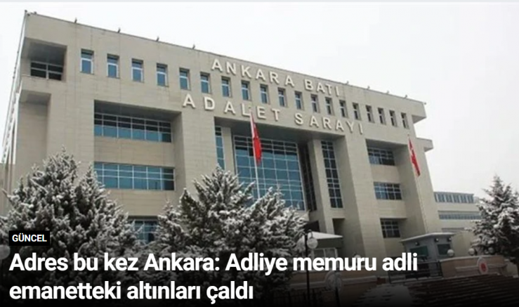 Adres bu kez Ankara: Adliye memuru adli emanetteki altınları çaldı