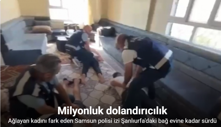 Ağlayan kadını fark eden Samsun polisi izi Şanlıurfa’daki bağ evine kadar sürdü: 2 milyon 329 bin liralık dolandırıcılık yapanlar yakalandı