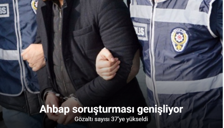 Ahbap soruşturmasında gözaltı sayısı 37’ye yükseldi