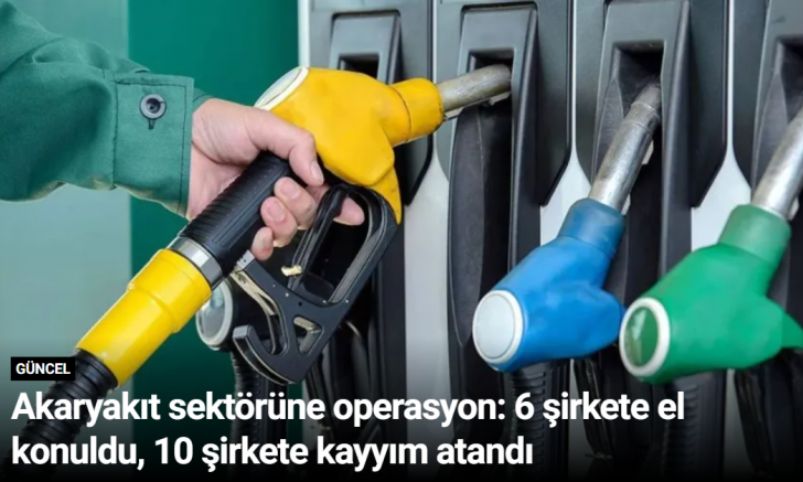 Akaryakıt sektörüne operasyon: 6 şirkete el konuldu, 10 şirkete kayyım atandı