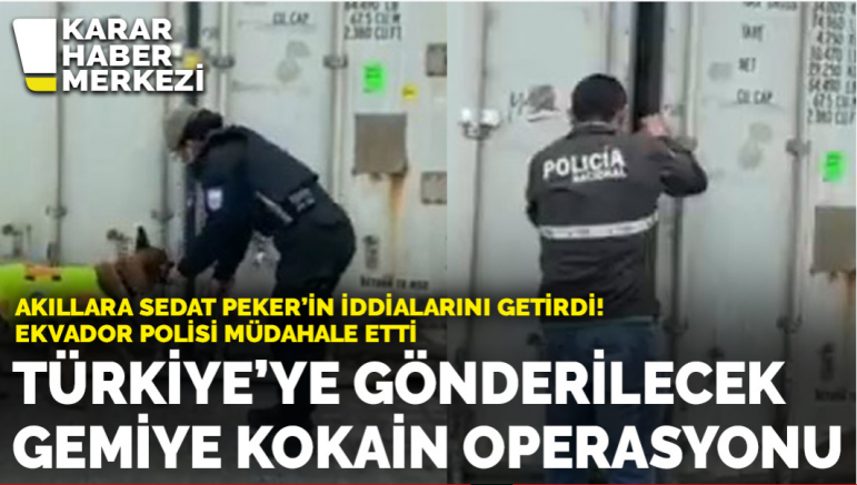 Akıllara Sedat Peker'in iddialarını getirdi: Ekvador’da varış noktası Türkiye olan gemiye kokain operasyonu
