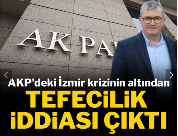 AKP'deki İzmir krizinin altından 'tefecilik' iddiası çıktı!
