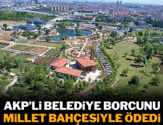 AKP’li belediye borcunu millet bahçesiyle ödedi