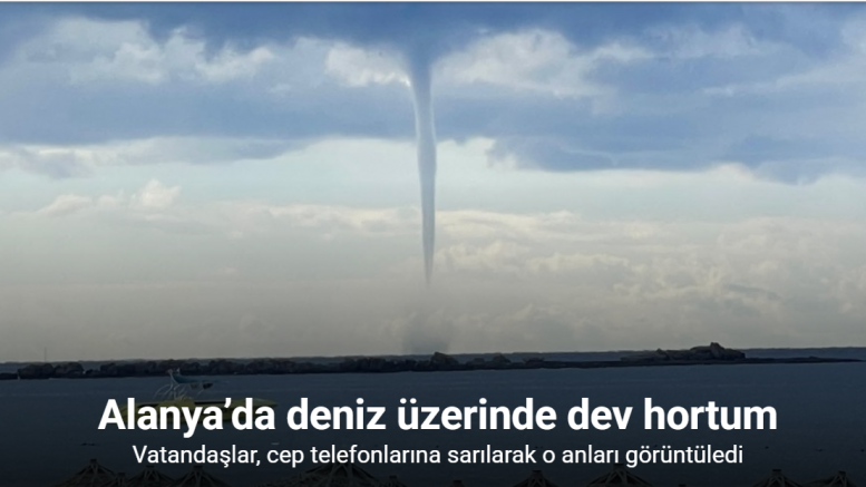 Alanya’da deniz üzerinde dev hortum