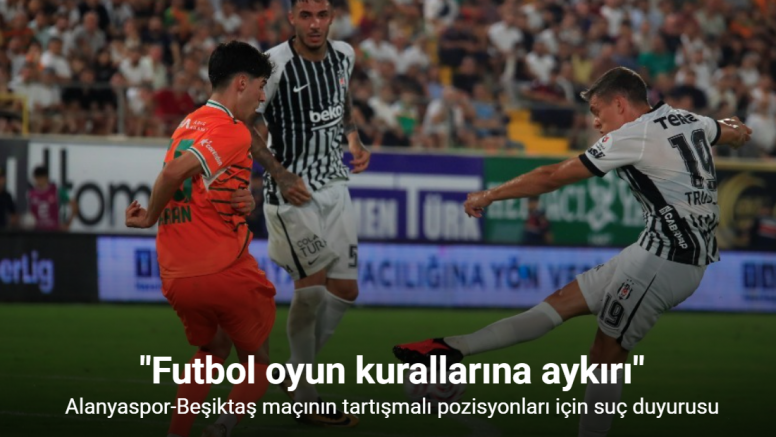Alanyaspor-Beşiktaş maçının tartışmalı pozisyonları için suç duyurusu