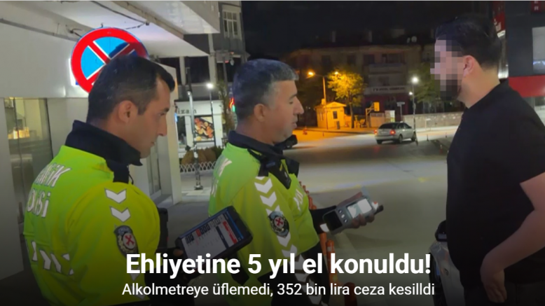 Alkolmetreye üflemedi, 352 bin lira ceza kesilip 5 yıl ehliyetine el konuldu