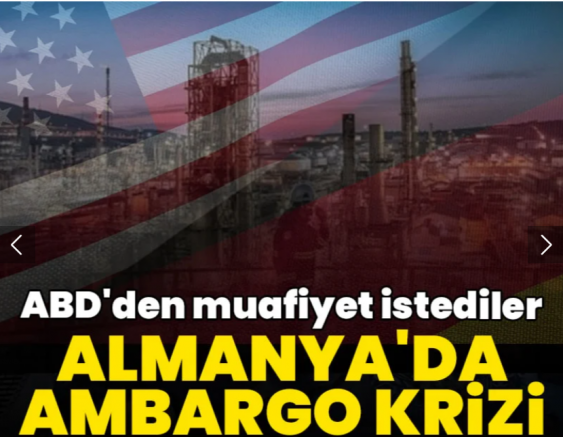 Almanya'da ambargo krizi: ABD'den muafiyet istediler