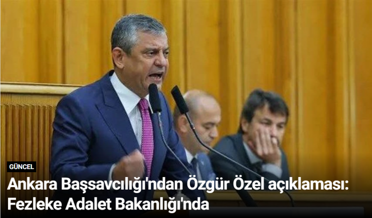 Ankara Başsavcılığı'ndan Özgür Özel açıklaması: Fezleke Adalet Bakanlığı'nda