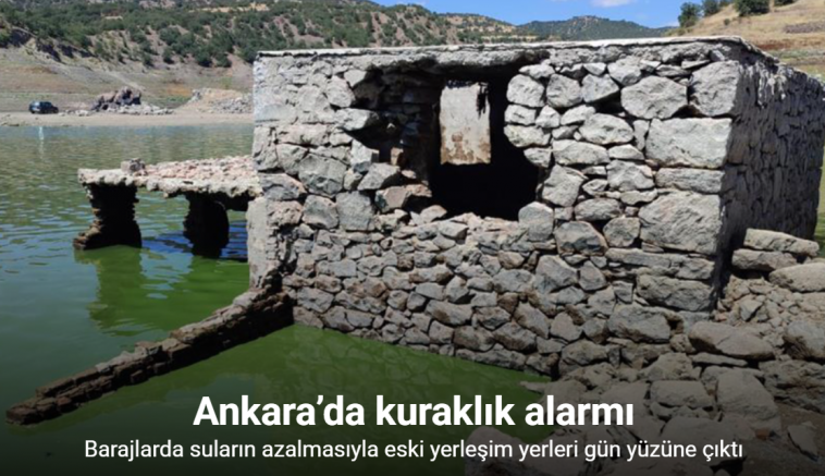 Ankara’da kuraklık alarmı: Barajlarda suların azalmasıyla eski yerleşim yerleri gün yüzüne çıktı