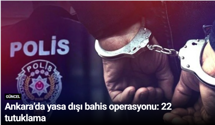 Ankara’da yasa dışı bahis operasyonu: 22 tutuklama