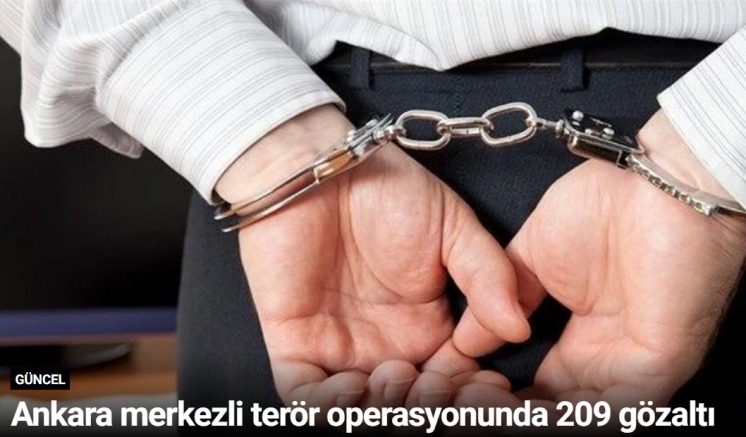 Ankara merkezli terör operasyonunda 209 gözaltı