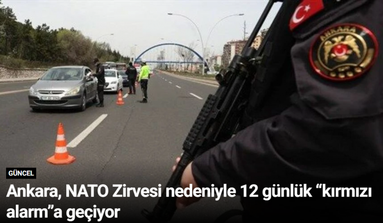 Ankara, NATO Zirvesi nedeniyle 12 günlük “kırmızı alarm”a geçiyor