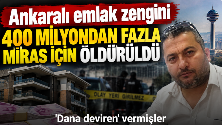 Ankaralı emlak zengini 400 milyondan fazla miras için öldürüldü