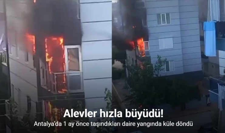 Antalya’da 1 ay önce taşındıkları daire yangında küle döndü