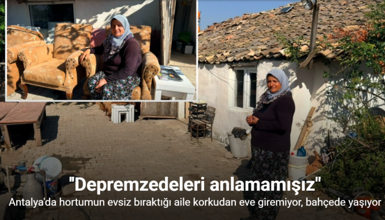 Antalya’da hortumun evsiz bıraktığı aile korkudan eve giremiyor bahçede yaşıyor