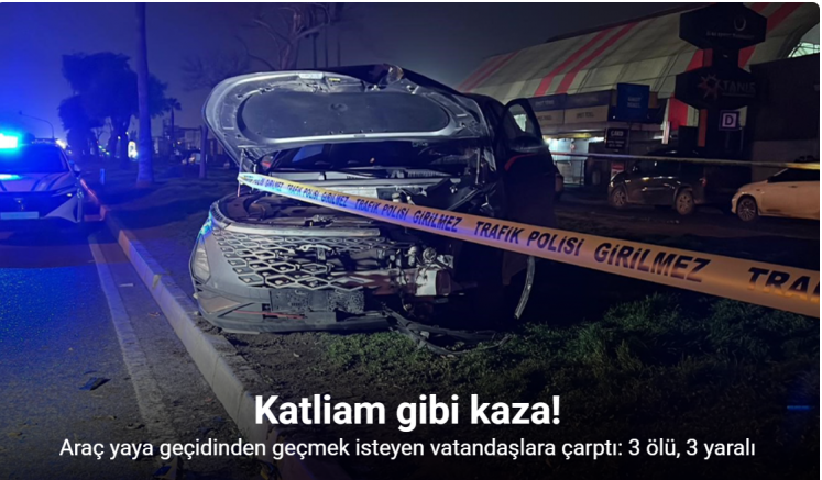 Araç yaya geçidinden geçmek isteyen vatandaşlara çarptı: 3 ölü, 3 yaralı