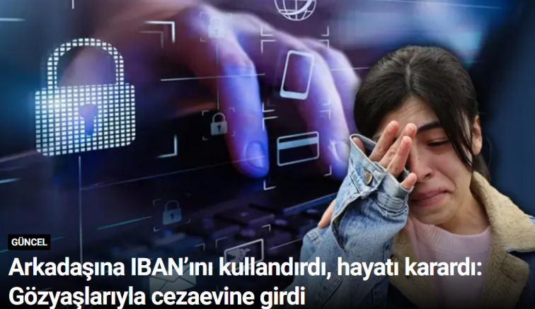 Arkadaşına IBAN’ını kullandırdı, hayatı karardı: Gözyaşlarıyla cezaevine girdi