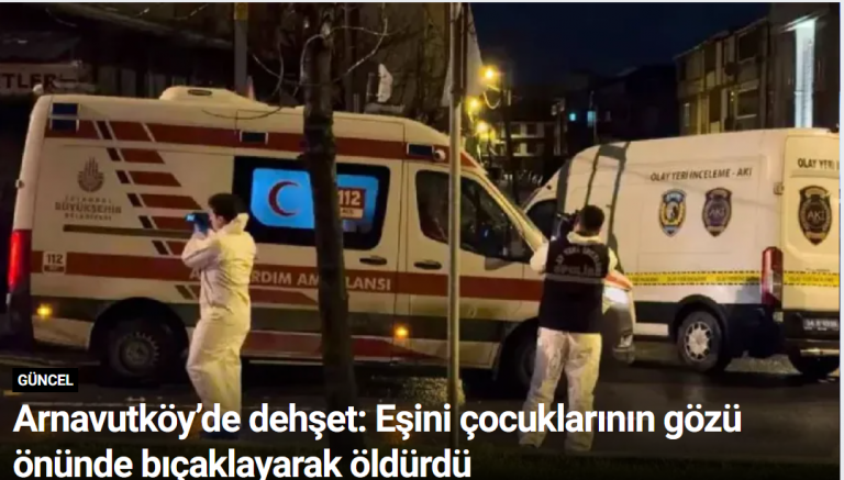 Arnavutköy’de dehşet: Eşini çocuklarının gözü önünde bıçaklayarak öldürdü