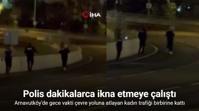 Arnavutköy’de gece vakti çevre yoluna atlayan kadın trafiği birbirine kattı