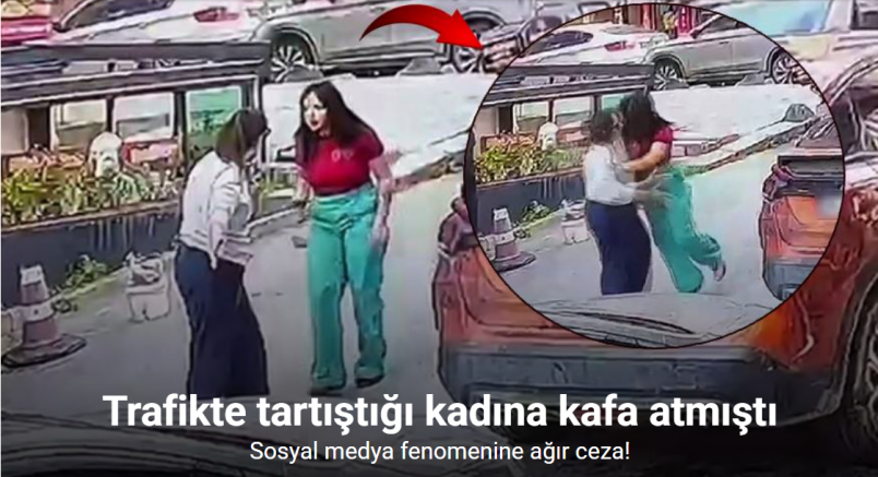 Arnavutköy’de trafikte tartıştığı kadına kafa atan sosyal medya fenomenine ağır ceza